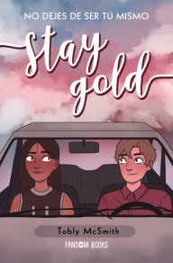 Title: Stay Gold: No dejes de ser tú mismo, Author: Tobly McSmith