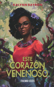 Title: Este corazón venenoso, Author: Kalynn Bayron