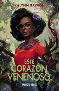 Title: Este corazón venenoso, Author: Kalynn Bayron