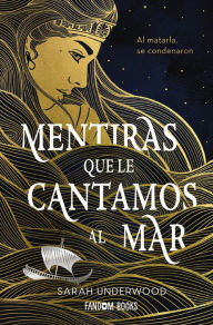 Title: Mentiras que le cantamos al mar, Author: Sarah Underwood