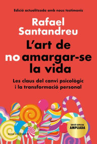 Title: L'art de no amargar-se la vida (edició especial): Les claus del canvi psicològic i la transformació personal, Author: Rafael Santandreu