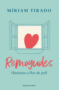 Title: Remogudes: Històries a flor de pell, Author: Míriam Tirado