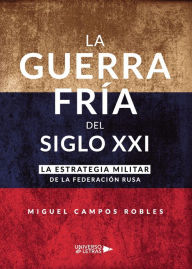 Title: La Guerra Fría del Siglo XXI, Author: Miguel Campos Robles