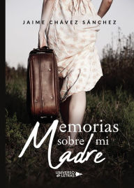 Title: Memorias sobre mi Madre, Author: Jaime Chávez Sánchez