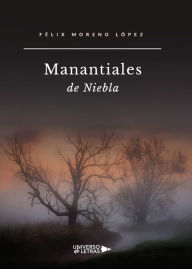 Title: Manantiales de Niebla, Author: Félix Moreno López