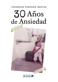 Title: 30 Años de Ansiedad, Author: Yeroboam Perdomo Medina