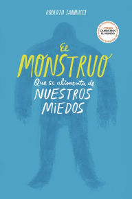 Title: El monstruo que se alimenta de nuestros miedos: I Premio Cambiemos el Mundo. Todas las personas somos igual de poderosas, Author: Roberto Iannucci