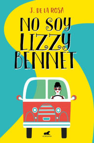 Title: No soy Lizzy Bennet, Author: J. de la Rosa