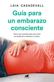 Title: Guía para un embarazo consciente / Guide to a Conscious Pregnancy, Author: Laia Casadeval