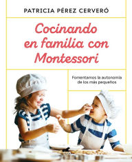 Title: Cocinando en familia con Montessori / Cooking as a Family with Montessori, Author: Patricia Perez Cervero