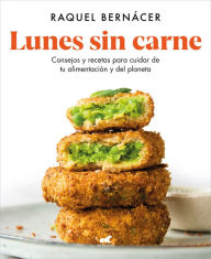 Title: Lunes sin carne: Consejos y recetas para cuidar de tu alimentación y del planeta / Meatless Monday: Tips and Recipes to Take Care of Your Diet and the Planet, Author: 