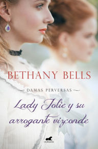 Title: Lady Jolie y su arrogante vizconde (Damas Perversas 1), Author: Bethany Bells