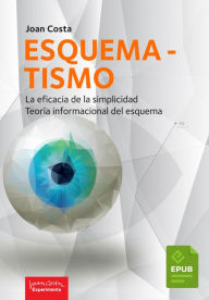 Title: Esquematismo: La eficacia de la simplicidad. Teoría informacional del esquema, Author: Joan Costa