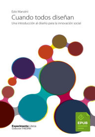 Title: Cuando todos diseñan: Una introducción al diseño para la innovación social, Author: Ezio Manzini