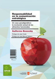 Title: Responsabilidad en la comunicación estratégica: Un caso paradigmático: la revolución actual de los alimentos funcionales, Author: Guillermo Bosovsky