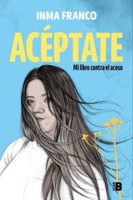 Title: Acéptate: Mi libro contra el acoso, Author: Inma Franco