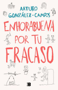 Title: Enhorabuena por tu fracaso, Author: Arturo González-Campos