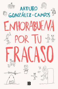 Title: Enhorabuena por tu fracaso, Author: Arturo González-Campos