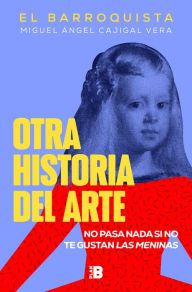 Title: Otra historia del arte: No pasa nada si no te gustas Las Meninas, Author: Miguel Ángel Cajigal Vera (El Barroquista)