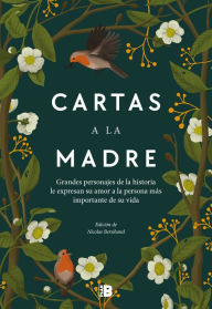 Title: Cartas a la madre: Grandes figuras de la historia le expresan su amor a la persona más importante de su vida, Author: Nicolas Bersihand