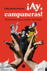 Title: ¡Ay, campaneras!: Canciones para seguir adelante, Author: Lidia García García