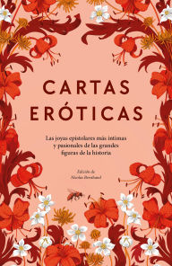 Title: Cartas eróticas: Las joyas epistolares más íntimas y pasionales de las grandes figuras de la historia, Author: Nicolas Bersihand