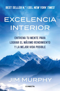 Title: Excelencia interior: Entrena tu mente para lograr el máximo rendimiento y una mejor vida, Author: Jim Murphy