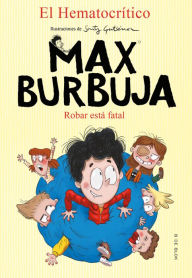 Title: Max Burbuja 2 - Robar está fatal, Author: El Hematocrítico