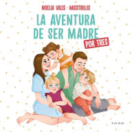 Title: La aventura de ser madre (por tres), Author: Noelia Valls (@misstrillis)