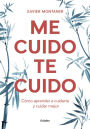 Me cuido, te cuido: Cómo aprender a cuidarte y cuidar mejor