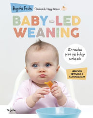 Title: Baby-led weaning (edición revisada y actualizada): 80 recetas para que tu hijo coma solo, Author: Begoña Prats