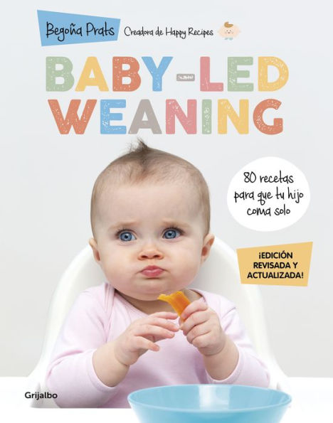 Baby-led weaning (edición revisada y actualizada): 80 recetas para que tu hijo coma solo