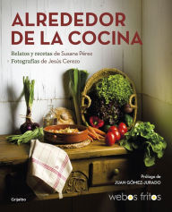 Title: Alrededor de la cocina (Webos Fritos): Recetas y relatos, Author: Susana Pérez