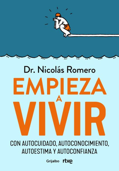 Empieza a vivir: Con autocuidado, autoconocimiento, autoestima y autoconfianza / Start Living