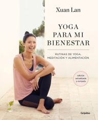 Title: Yoga para mi bienestar (Edición actualizada): Rutinas de alimentación, meditación y yoga / Yoga for My Well-being, Author: Xuan Lan