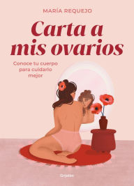 Title: Carta a mis ovarios: Conoce tu cuerpo para cuidarlo mejor, Author: María Requejo