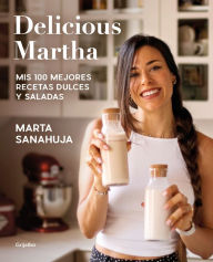 Title: Delicious Martha. Mis 100 mejores recetas dulces y saladas, Author: Marta Sanahuja