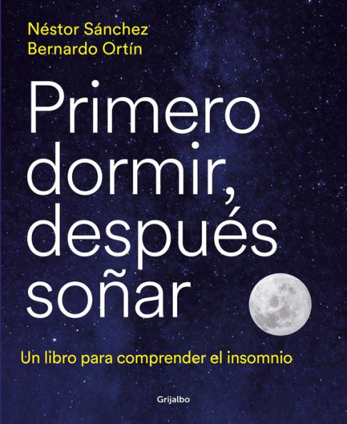 Primero dormir, después soñar: Un libro para combatir el insomnio / First Sleep, Then Dream: A Book to Fight Insomnia