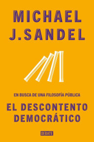 Title: El descontento democrático: En busca de una filosofía pública, Author: Michael J. Sandel