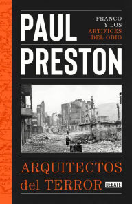 Title: Arquitectos del terror: Franco y los artífices del odio, Author: Paul Preston