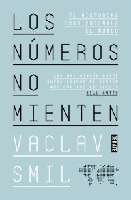 Title: Los números no mienten: 71 historias para entender el mundo, Author: Vaclav Smil