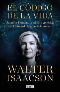Title: El código de la vida: Jennifer Doudna, la edición genética y el futuro de la especie humana, Author: Walter Isaacson