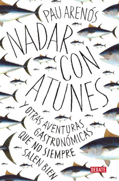 Nadar con atunes: Y otras aventuras gastronómicas que no siempre salen bien