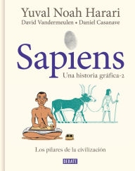 Title: Sapiens. Una historia gráfica. Vol. 2: Los pilares de la civilización / Sapiens: A Graphic History, Volume 2: The Pillars of Civilization, Author: Yuval Noah Harari