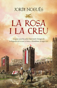 Title: La rosa i la creu, Author: Jordi Nogués