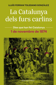 Title: La Catalunya dels furs carlins (1 de novembre de 1874), Author: Lluís Ferran Toledano Gonzàlez