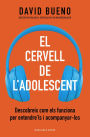 El cervell de l'adolescent: Descobreix com els funciona per entendre'ls i acompanyar-los