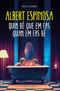 Title: Quin bé que em fas quan em fas bé, Author: Albert Espinosa