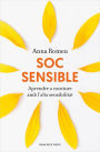 Soc sensible: Aprendre a conviure amb l'alta sensibilitat