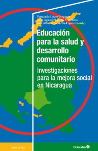 Title: Educación para la salud y desarrollo comunitario: Investigaciones para la mejora social en Nicaragua, Author: Fernando López Noguero